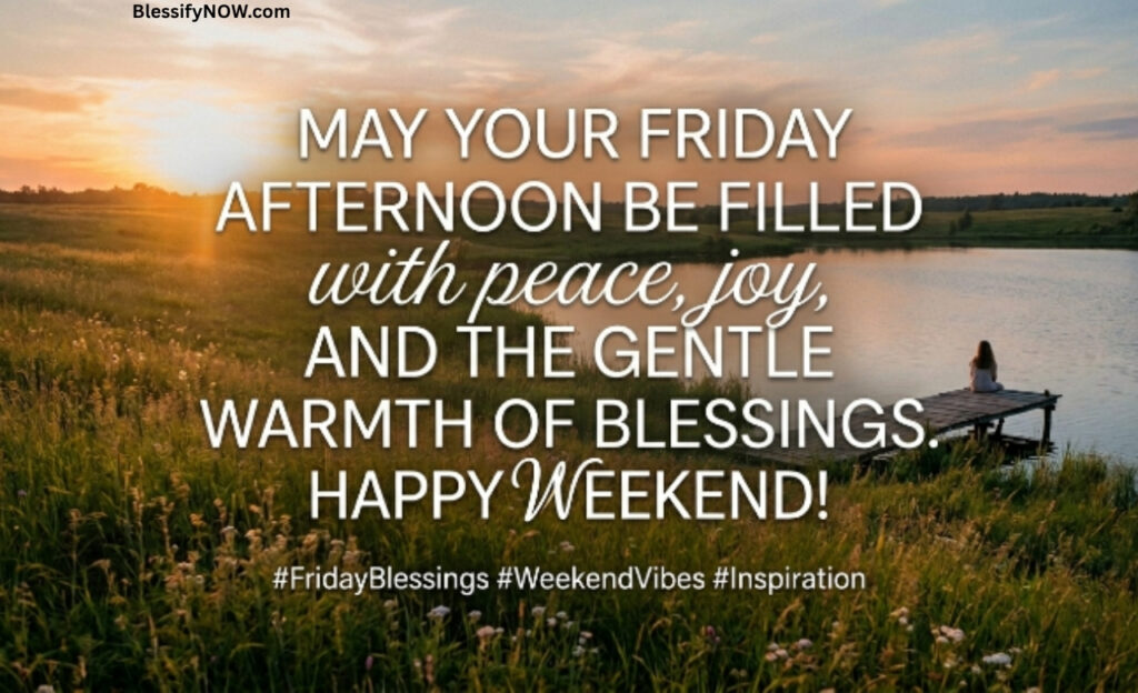 Inspirational Friday Afternoon Blessings Quotes