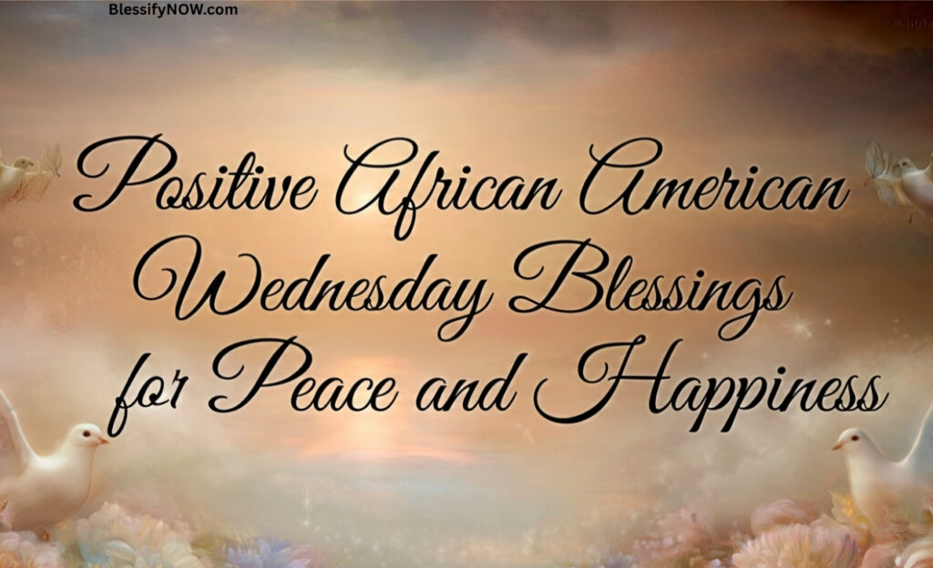 Positive African American Wednesday Blessings for Peace and Happiness