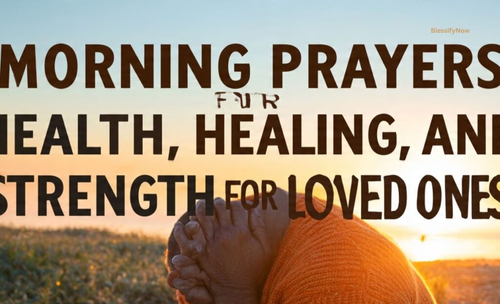 Morning Prayers for Health, Healing, and Strength for Loved Ones