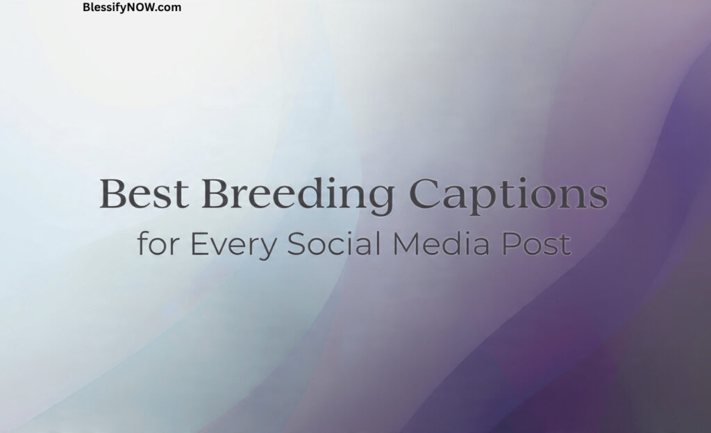 Best Breeding Captions for Every Social Media Post