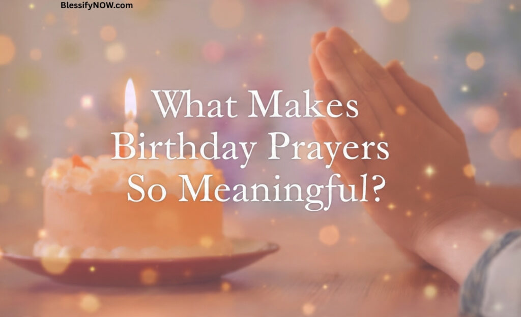 What Makes Birthday Prayers So Meaningful?