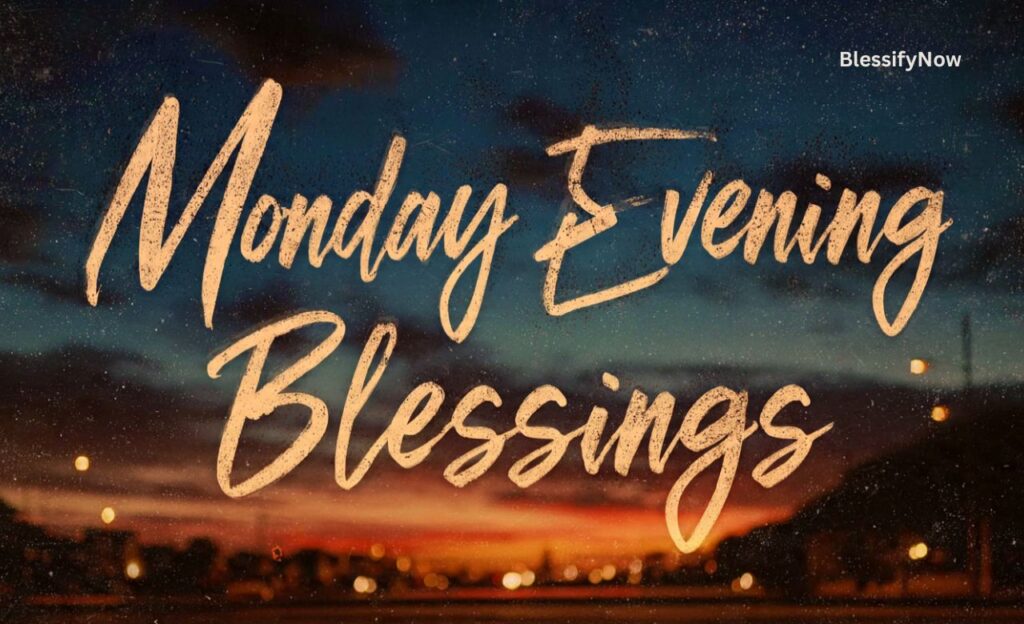 Good Evening Monday Blessings