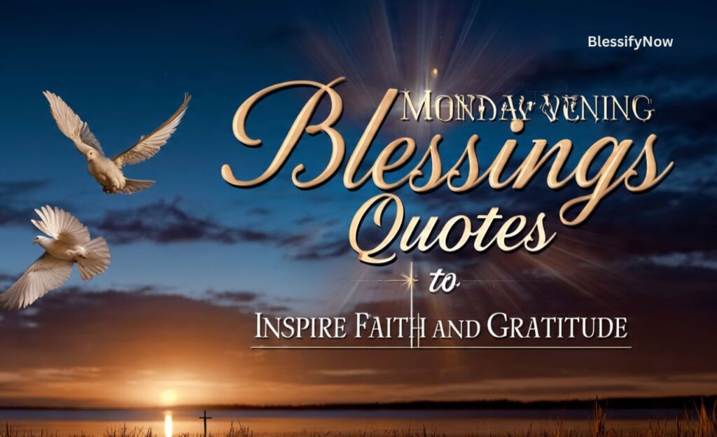 Monday Evening Blessings Quotes to Inspire Faith and Gratitude